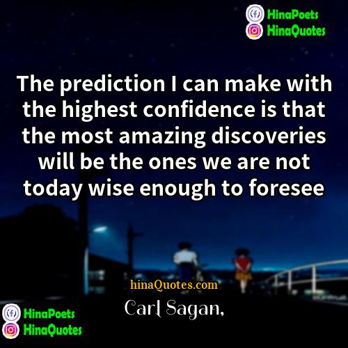 Carl Sagan Quotes | The prediction I can make with the